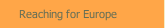 Reaching for Europe